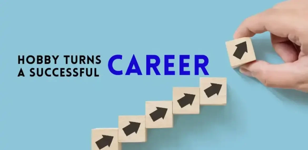Transforming Hobbies into a Rewarding Career Path Guide